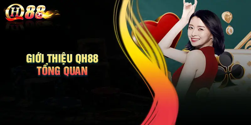 Giới Thiệu QH88 - Sàn Chơi Cá Cược Xanh Chín Top Đầu Châu Á 1 thong-tin-tong-quan-nha-cai-uy-tin-qh88